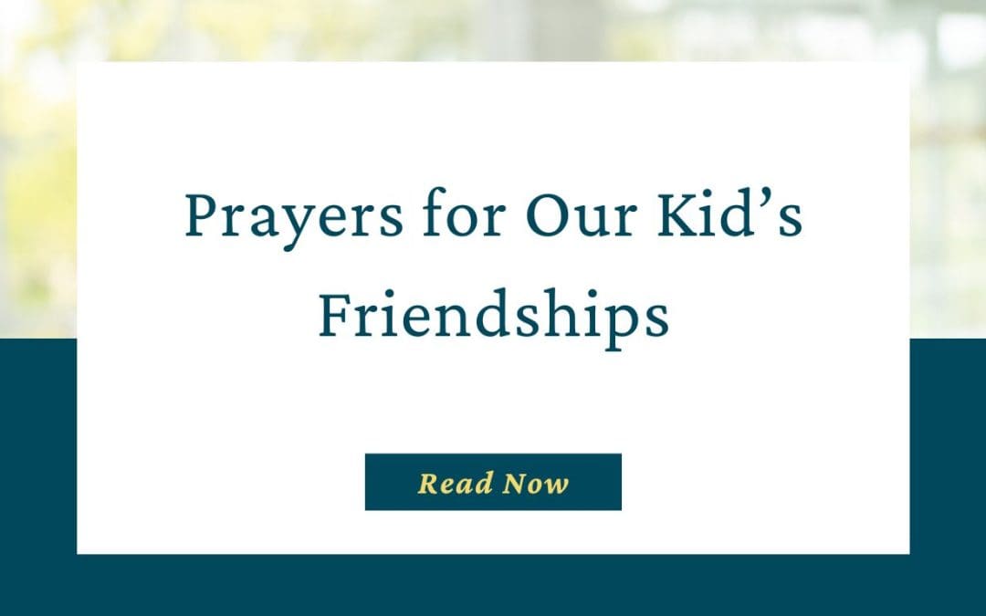 Praying for Our Kid’s Friendships