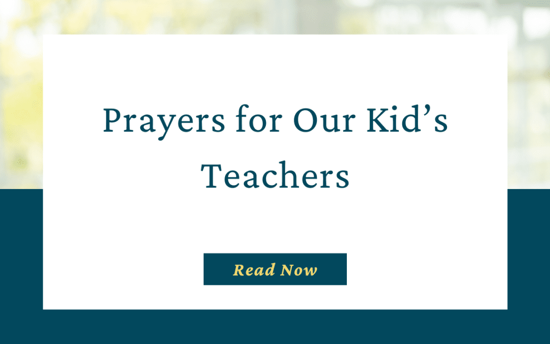 3 Prayers for Our Kid’s Teachers