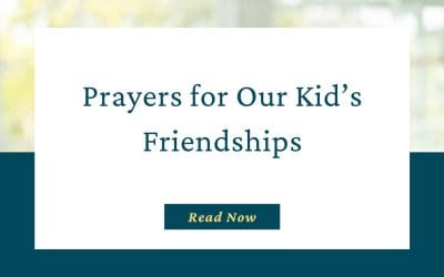 Praying for Our Kid’s Friendships